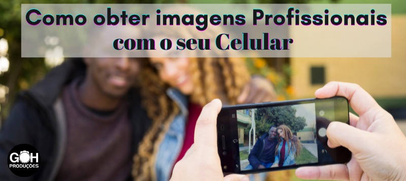 Como Obter Imagens Profissionais Com Celular